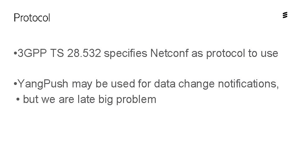 Protocol • 3 GPP TS 28. 532 specifies Netconf as protocol to use •