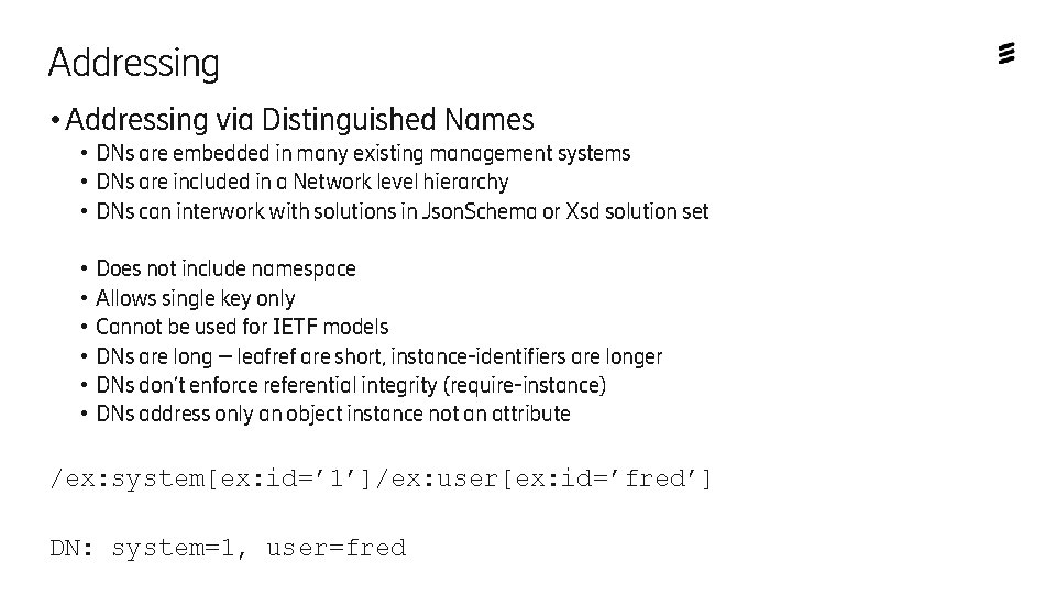 Addressing • Addressing via Distinguished Names • DNs are embedded in many existing management