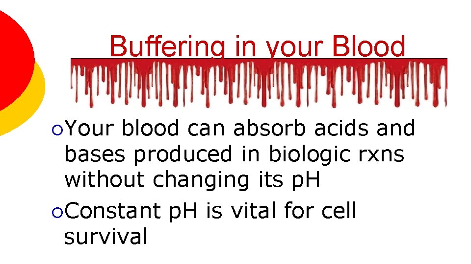 Buffering in your Blood ¡Your blood can absorb acids and bases produced in biologic