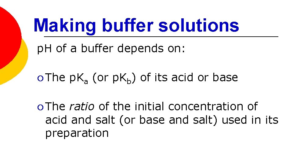 Making buffer solutions p. H of a buffer depends on: ¡ The p. Ka