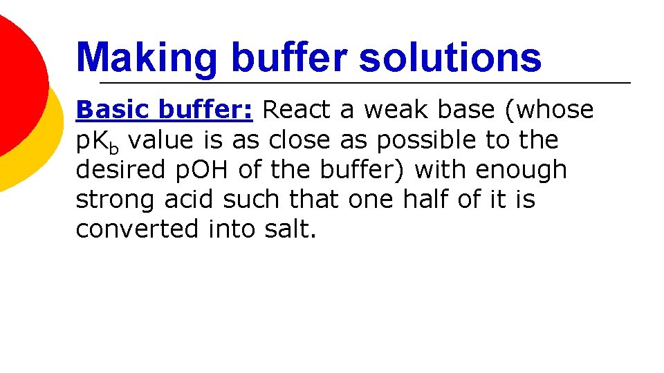 Making buffer solutions Basic buffer: React a weak base (whose p. Kb value is