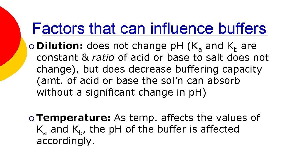 Factors that can influence buffers ¡ Dilution: does not change p. H (Ka and