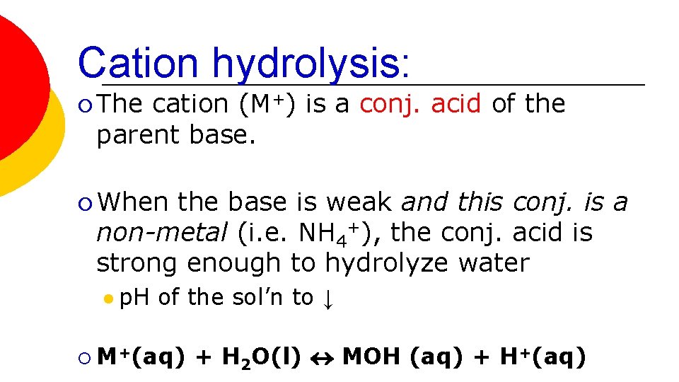 Cation hydrolysis: ¡ The cation (M+) is a conj. acid of the parent base.