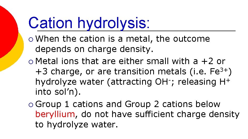 Cation hydrolysis: ¡ When the cation is a metal, the outcome depends on charge