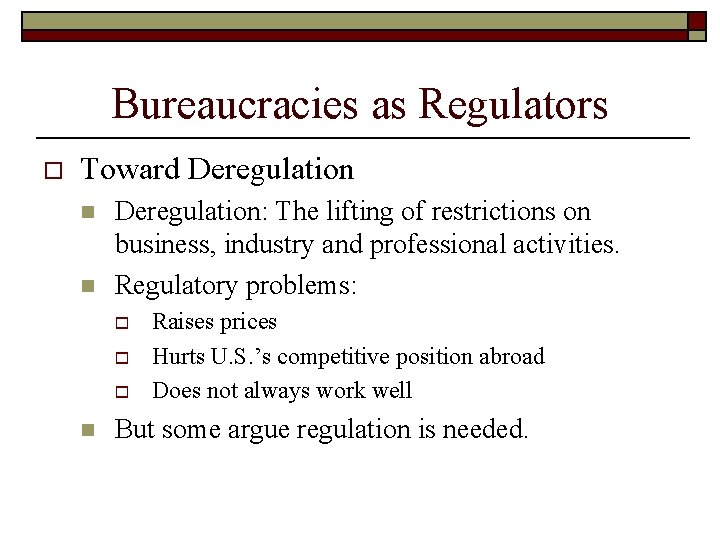 Bureaucracies as Regulators o Toward Deregulation n n Deregulation: The lifting of restrictions on