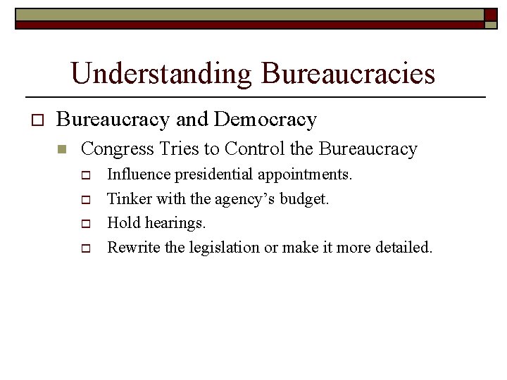 Understanding Bureaucracies o Bureaucracy and Democracy n Congress Tries to Control the Bureaucracy o