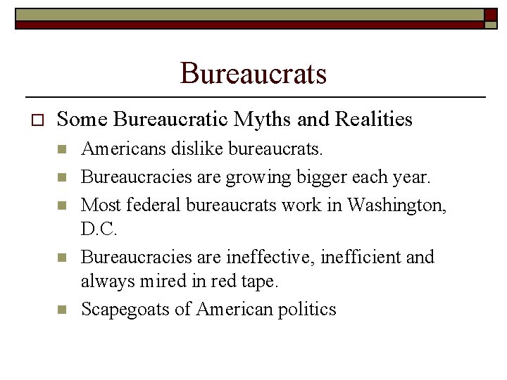 Bureaucrats o Some Bureaucratic Myths and Realities n n n Americans dislike bureaucrats. Bureaucracies