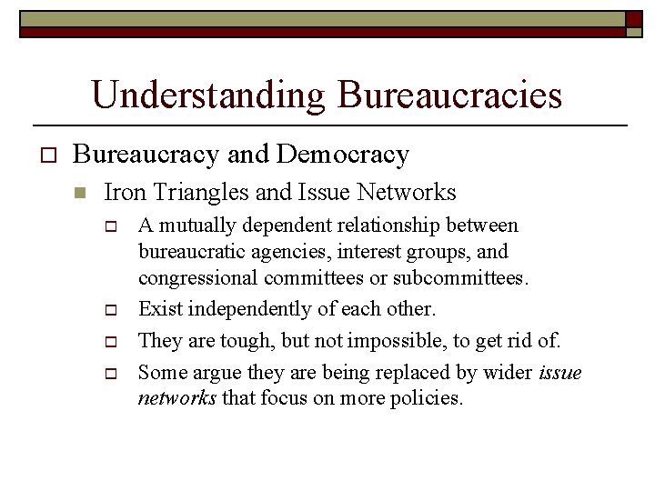 Understanding Bureaucracies o Bureaucracy and Democracy n Iron Triangles and Issue Networks o o