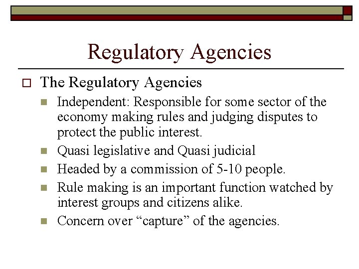 Regulatory Agencies o The Regulatory Agencies n n n Independent: Responsible for some sector