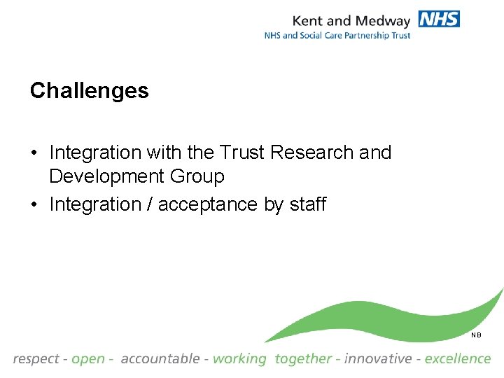 Challenges • Integration with the Trust Research and Development Group • Integration / acceptance