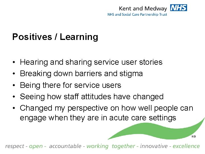 Positives / Learning • • • Hearing and sharing service user stories Breaking down