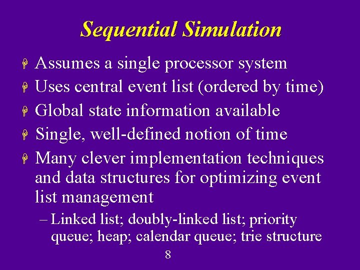 Sequential Simulation H H H Assumes a single processor system Uses central event list Sequential Simulation H H H Assumes a single processor system Uses central event list