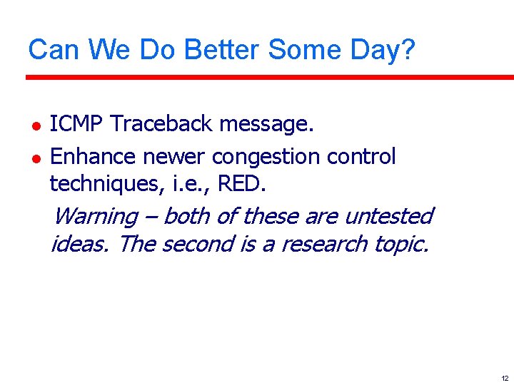 Can We Do Better Some Day? l l ICMP Traceback message. Enhance newer congestion