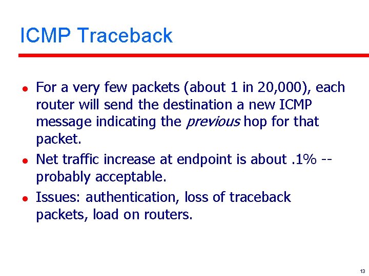 ICMP Traceback l l l For a very few packets (about 1 in 20,