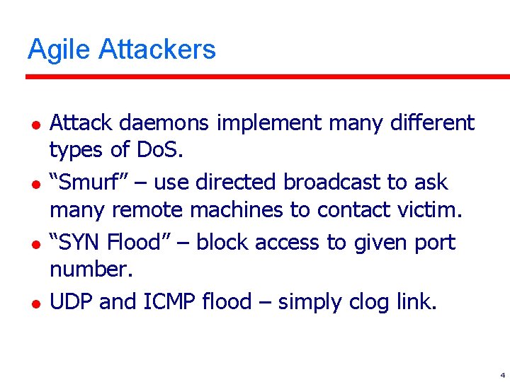 Agile Attackers l l Attack daemons implement many different types of Do. S. “Smurf”