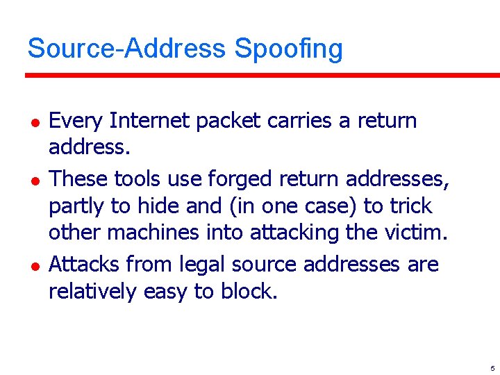 Source-Address Spoofing l l l Every Internet packet carries a return address. These tools