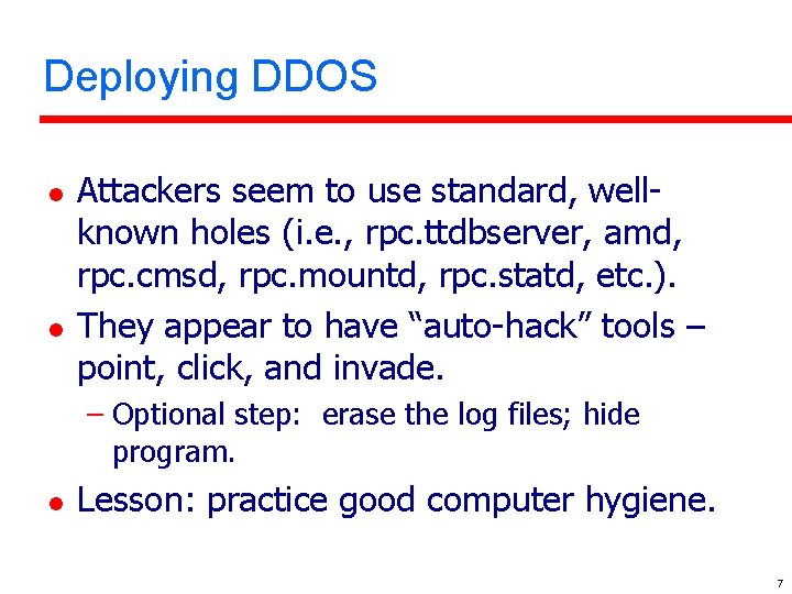 Deploying DDOS l l Attackers seem to use standard, wellknown holes (i. e. ,