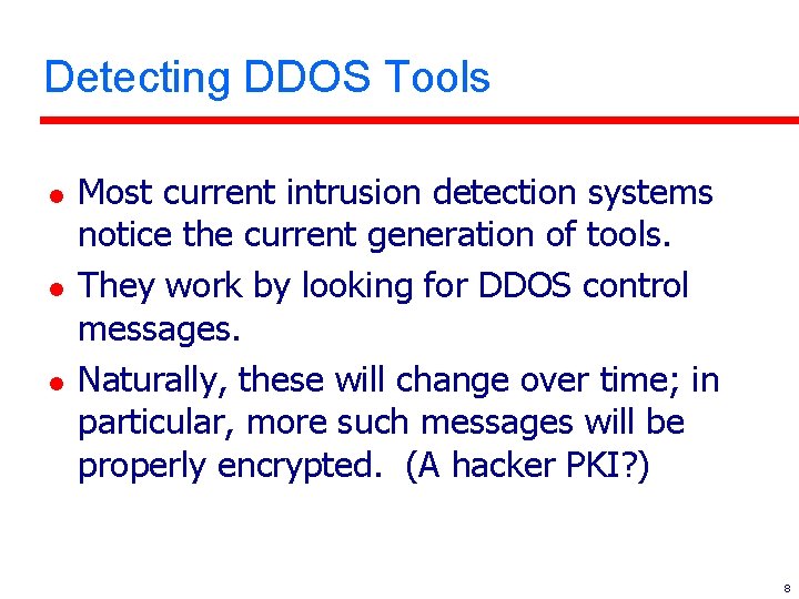 Detecting DDOS Tools l l l Most current intrusion detection systems notice the current