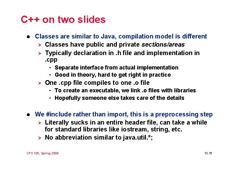 C++ on two slides l Classes are similar to Java, compilation model is different C++ on two slides l Classes are similar to Java, compilation model is different