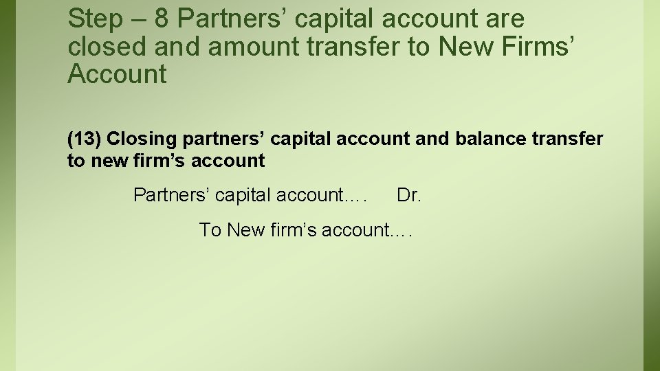 Step – 8 Partners’ capital account are closed and amount transfer to New Firms’