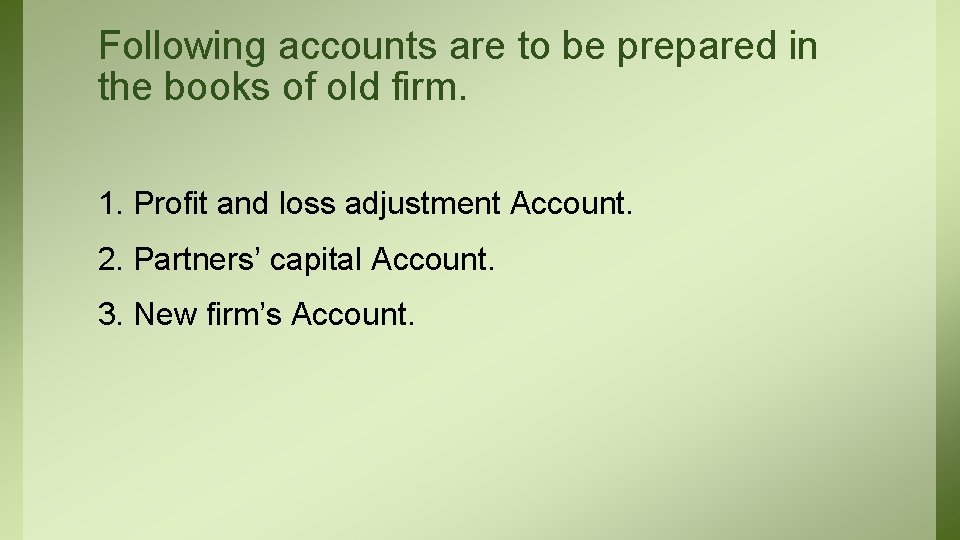 Following accounts are to be prepared in the books of old firm. 1. Profit