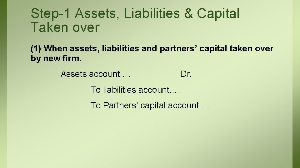 Step-1 Assets, Liabilities & Capital Taken over (1) When assets, liabilities and partners’ capital