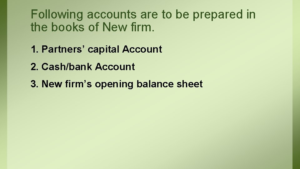Following accounts are to be prepared in the books of New firm. 1. Partners’