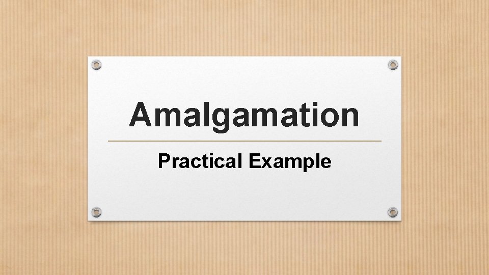 Amalgamation Practical Example 
