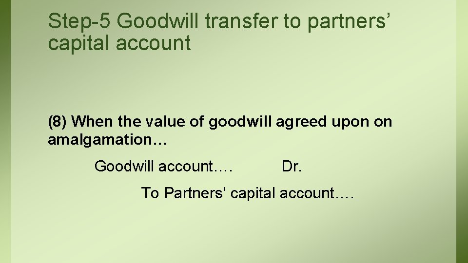 Step-5 Goodwill transfer to partners’ capital account (8) When the value of goodwill agreed