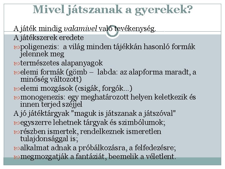 Mivel játszanak a gyerekek? A játék mindig valamivel való tevékenység. A játékszerek eredete poligenezis: