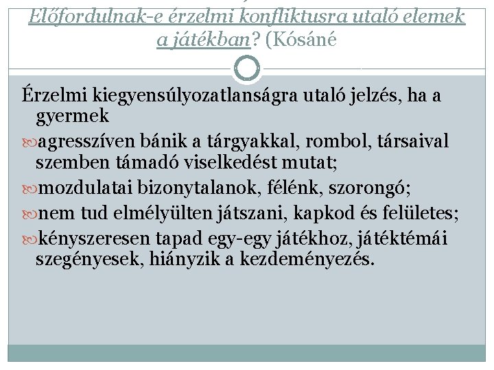 Előfordulnak-e érzelmi konfliktusra utaló elemek a játékban? (Kósáné Érzelmi kiegyensúlyozatlanságra utaló jelzés, ha a