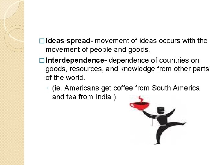 � Ideas spread- movement of ideas occurs with the movement of people and goods.