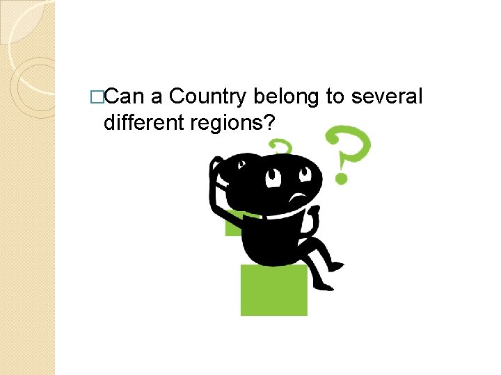 �Can a Country belong to several different regions? 