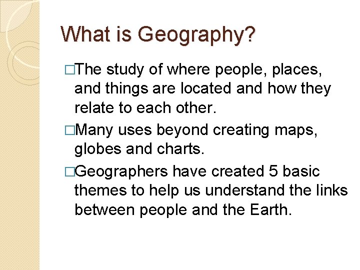 What is Geography? �The study of where people, places, and things are located and