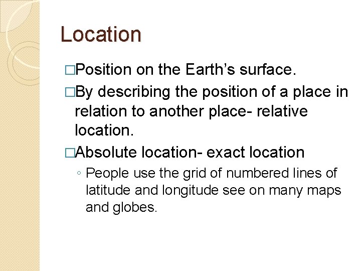 Location �Position on the Earth’s surface. �By describing the position of a place in