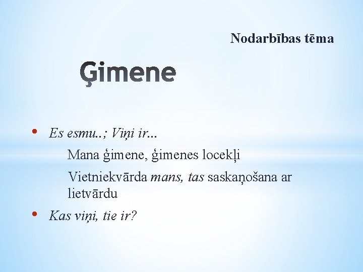 Nodarbības tēma • Es esmu. . ; Viņi ir. . . Mana ģimene, ģimenes