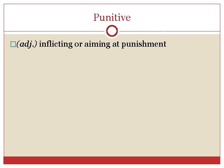 Punitive �(adj. ) inflicting or aiming at punishment 