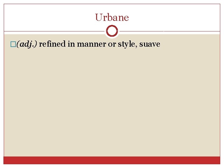 Urbane �(adj. ) refined in manner or style, suave 