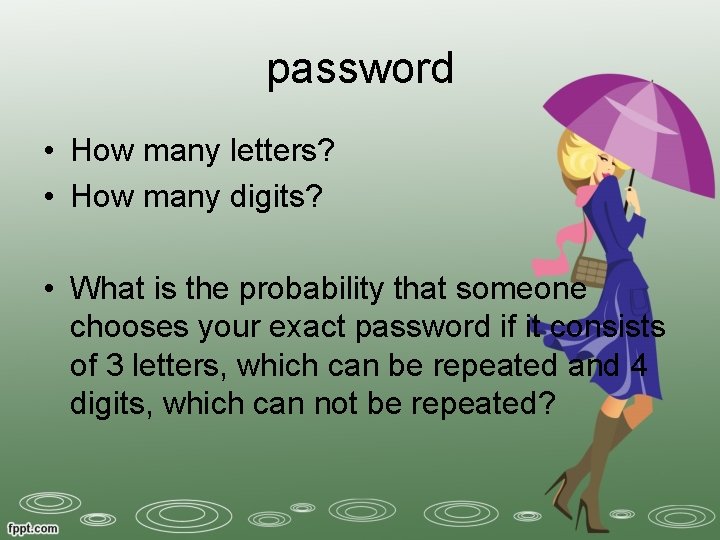 password • How many letters? • How many digits? • What is the probability