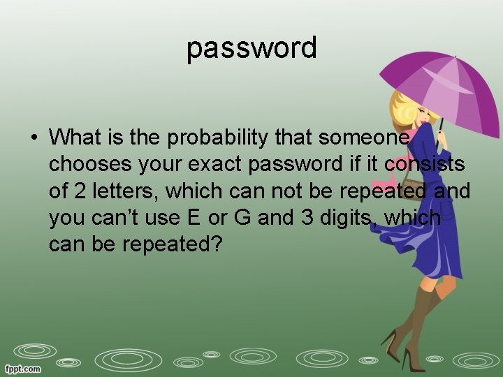password • What is the probability that someone chooses your exact password if it