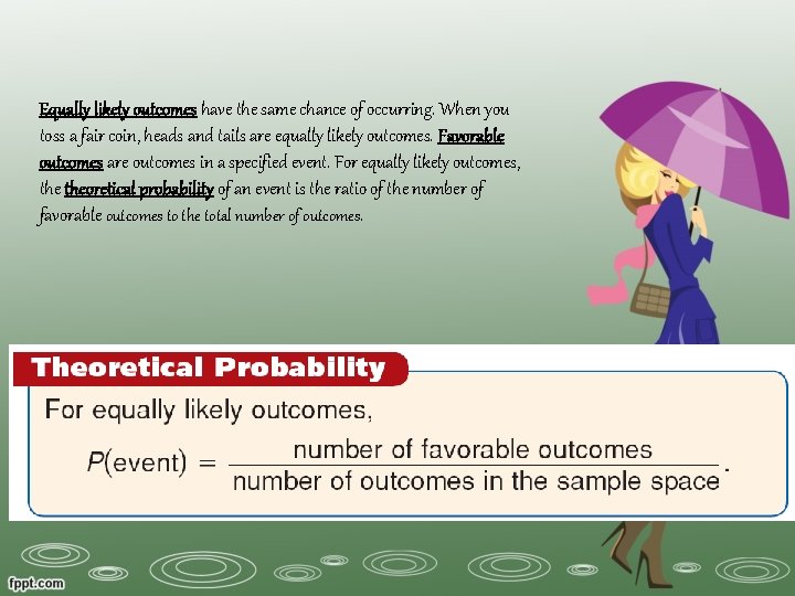 Equally likely outcomes have the same chance of occurring. When you toss a fair