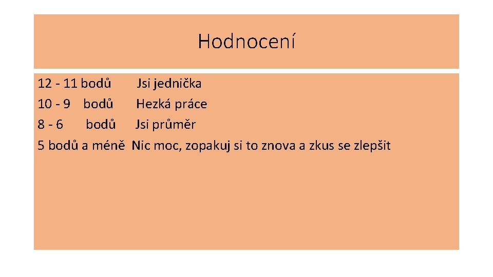 Hodnocení 12 - 11 bodů 10 - 9 bodů 8 -6 bodů 5 bodů