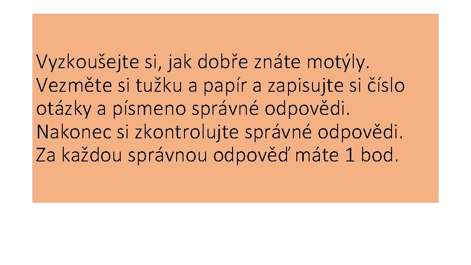 Vyzkoušejte si, jak dobře znáte motýly. Vezměte si tužku a papír a zapisujte si