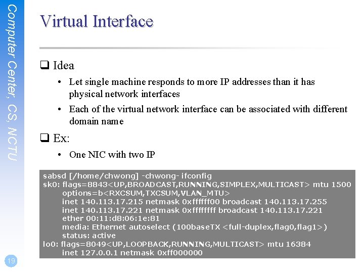 Computer Center, CS, NCTU Virtual Interface q Idea • Let single machine responds to