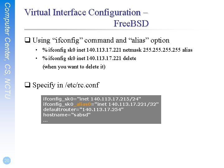 Computer Center, CS, NCTU 20 Virtual Interface Configuration – Free. BSD q Using “ifconfig”