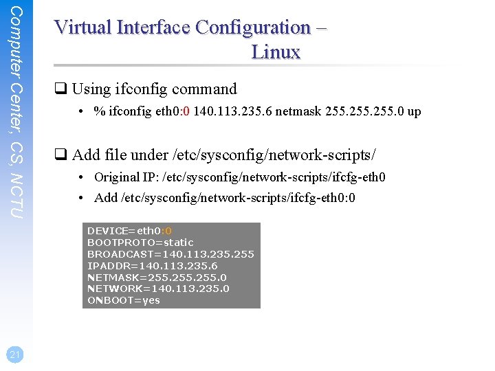 Computer Center, CS, NCTU Virtual Interface Configuration – Linux q Using ifconfig command •