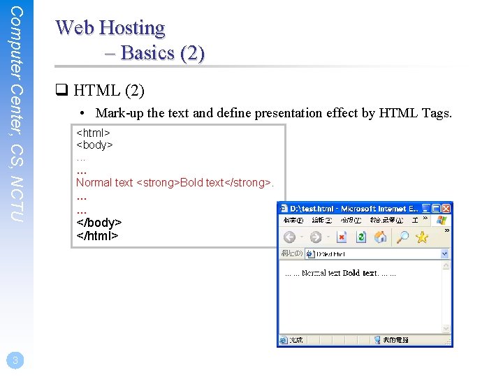 Computer Center, CS, NCTU 3 Web Hosting – Basics (2) q HTML (2) •