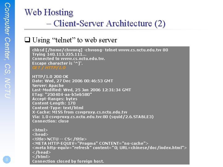 Computer Center, CS, NCTU 8 Web Hosting – Client-Server Architecture (2) q Using “telnet”