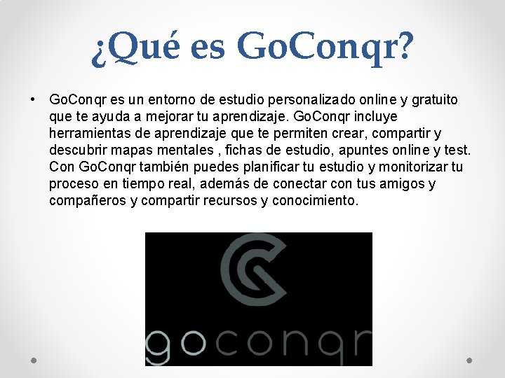 ¿Qué es Go. Conqr? • Go. Conqr es un entorno de estudio personalizado online