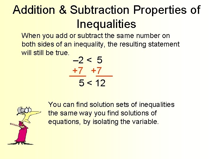 Addition & Subtraction Properties of Inequalities When you add or subtract the same number